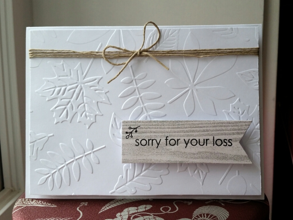 A Bit Of Glue & Paper - handmade sympathy card, embossed leaves and twine, sorry for your loss stamped sentiment, white and wood grain paper; CASology 240 - Vancouver BC